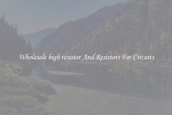 Wholesale high resistor And Resistors For Circuits