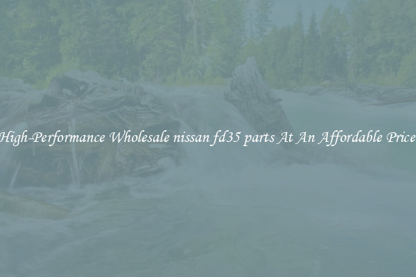 High-Performance Wholesale nissan fd35 parts At An Affordable Price 