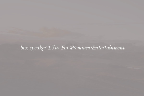 box speaker 1.5w For Premium Entertainment