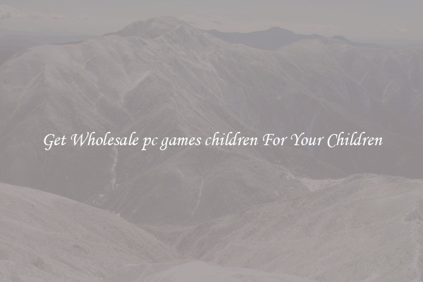 Get Wholesale pc games children For Your Children