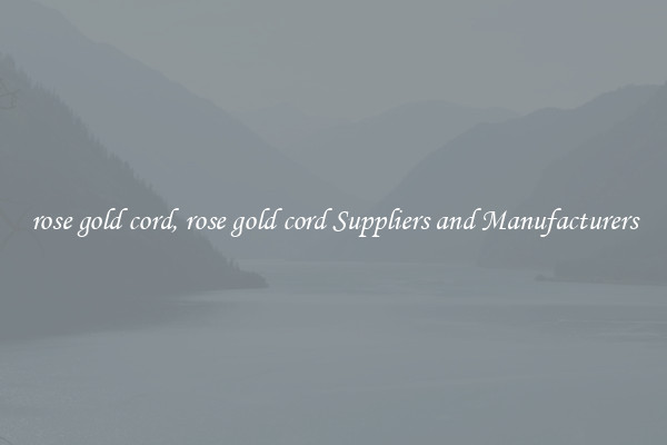 rose gold cord, rose gold cord Suppliers and Manufacturers