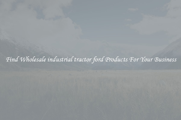 Find Wholesale industrial tractor ford Products For Your Business