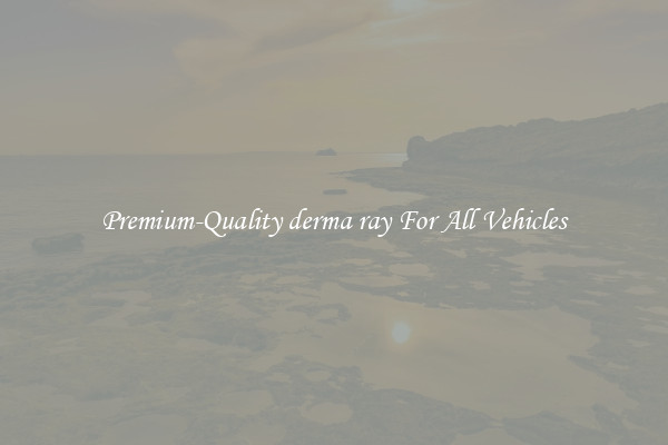 Premium-Quality derma ray For All Vehicles