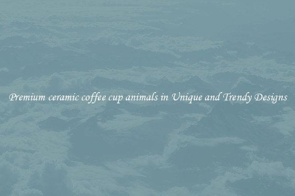 Premium ceramic coffee cup animals in Unique and Trendy Designs