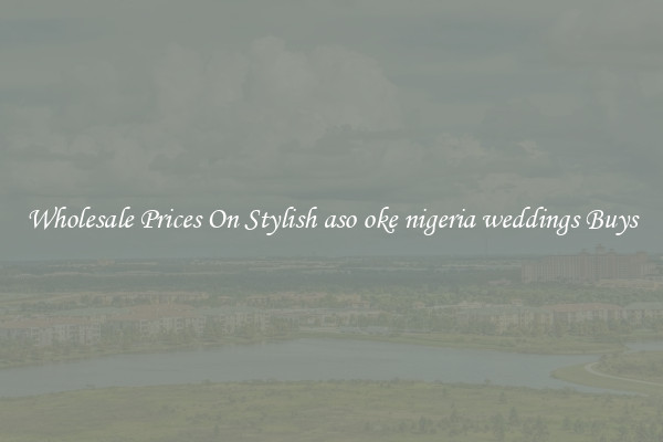 Wholesale Prices On Stylish aso oke nigeria weddings Buys