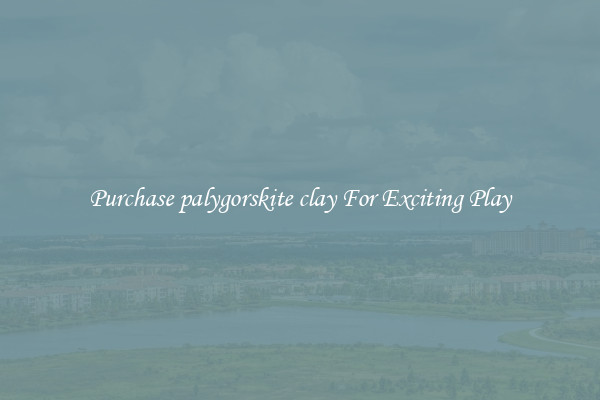 Purchase palygorskite clay For Exciting Play