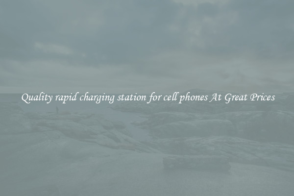 Quality rapid charging station for cell phones At Great Prices