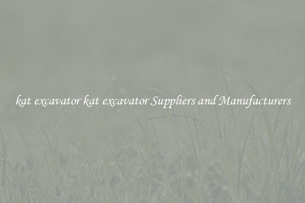 kat excavator kat excavator Suppliers and Manufacturers