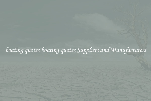 boating quotes boating quotes Suppliers and Manufacturers