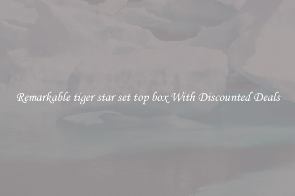 Remarkable tiger star set top box With Discounted Deals