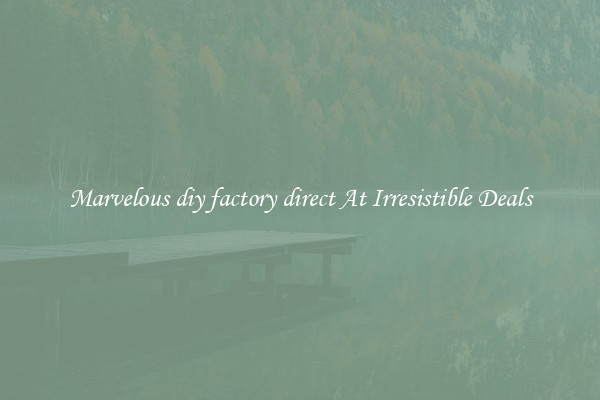 Marvelous diy factory direct At Irresistible Deals