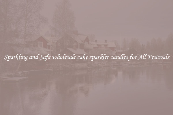 Sparkling and Safe wholesale cake sparkler candles for All Festivals