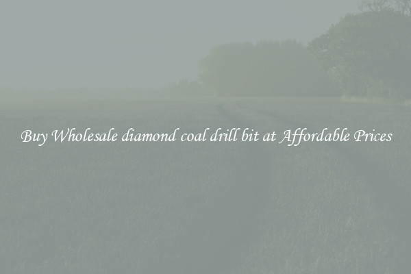 Buy Wholesale diamond coal drill bit at Affordable Prices