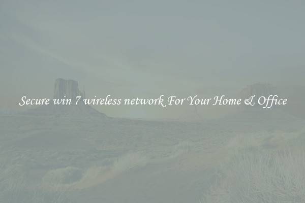 Secure win 7 wireless network For Your Home & Office