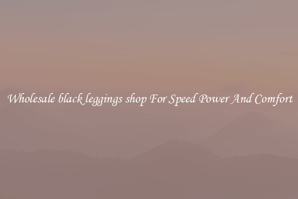 Wholesale black leggings shop For Speed Power And Comfort